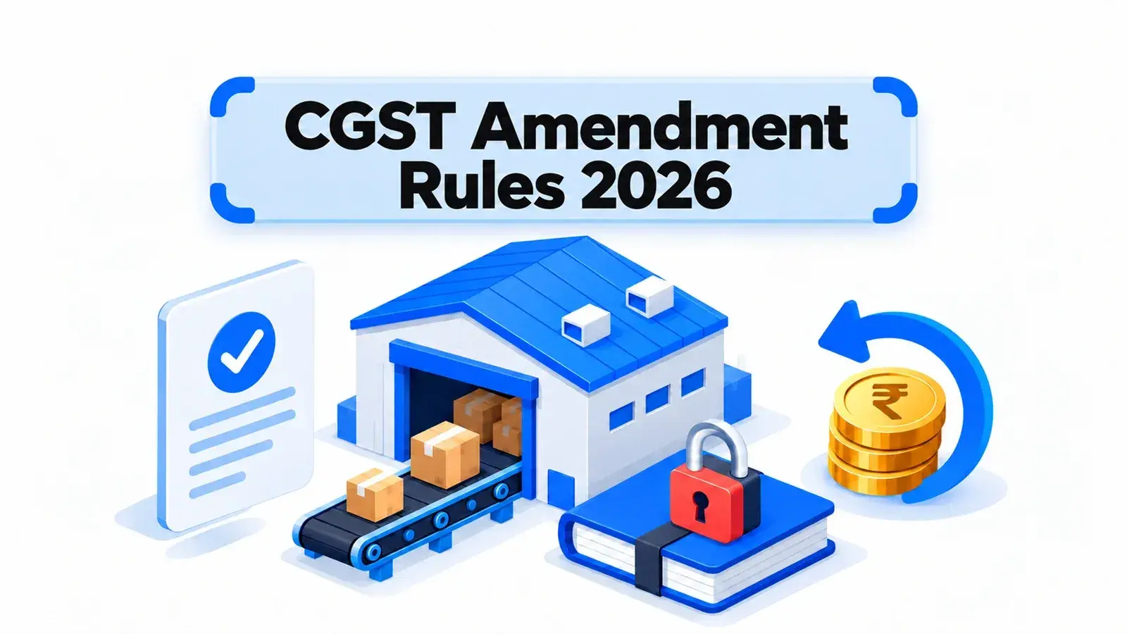 Illustration of an e-commerce warehouse with parcels, a verified registration document, a locked ledger and a refund arrow around rupee coins, for an article on the CGST Amendment Rules 2026